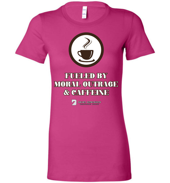 Seven Dimensions - Fueled By Moral Outrage & Caffeine - Bella Ladies Favorite Tee