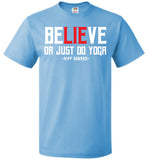 BeLIEve or just do yoga -  FOL Classic Unisex T-Shirt