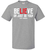 BeLIEve or just do yoga -  FOL Classic Unisex T-Shirt