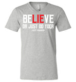 BeLIEve or just do yoga - Canvas Unisex V-Neck T-Shirt