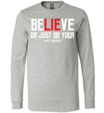 BeLIEve or just do yoga - Canvas Long Sleeve T-Shirt