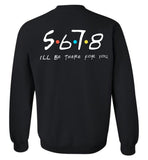 5678 I'll Be There for You - Crewneck Sweatshirt