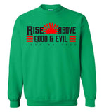 Rise Above Good & Evil - Gildan Crewneck Sweatshirt
