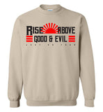 Rise Above Good & Evil - Gildan Crewneck Sweatshirt
