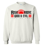 Rise Above Good & Evil - Gildan Crewneck Sweatshirt