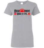 Rise Above Good & Evil - Gildan Ladies Short-Sleeve