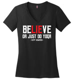 BeLIEve or just do yoga - District Made Ladies Perfect Weight V-Neck