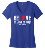 BeLIEve or just do yoga - District Made Ladies Perfect Weight V-Neck