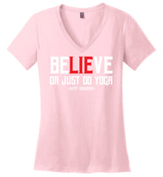 BeLIEve or just do yoga - District Made Ladies Perfect Weight V-Neck