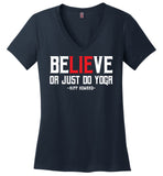 BeLIEve or just do yoga - District Made Ladies Perfect Weight V-Neck