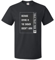 Public Policy Posse - Because Crying In The Shower Doesn't Work - FOL Classic Unisex T-Shirt