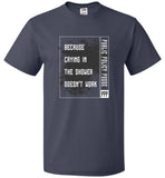 Public Policy Posse - Because Crying In The Shower Doesn't Work - FOL Classic Unisex T-Shirt