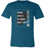 Public Policy Posse - Because Crying In The Shower Doesn't Work - Canvas Unisex T-Shirt