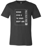 Public Policy Posse - Because Crying In The Shower Doesn't Work - Canvas Unisex T-Shirt