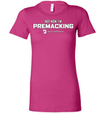 Seven Dimensions - Not Now, I'm Premacking - Bella Ladies Favorite Tee