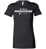 Seven Dimensions - Not Now, I'm Premacking - Bella Ladies Favorite Tee