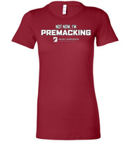 Seven Dimensions - Not Now, I'm Premacking - Bella Ladies Favorite Tee