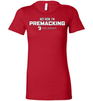 Seven Dimensions - Not Now, I'm Premacking - Bella Ladies Favorite Tee