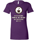 COABA - Fueled By Moral Outrage & Caffeine - Bella Ladies Favorite Tee