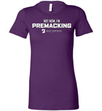 Seven Dimensions - Not Now, I'm Premacking - Bella Ladies Favorite Tee