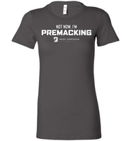 Seven Dimensions - Not Now, I'm Premacking - Bella Ladies Favorite Tee