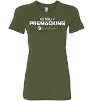 Seven Dimensions - Not Now, I'm Premacking - Bella Ladies Favorite Tee