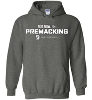 Seven Dimensions - Not Now, I'm Premacking - Gildan Heavy Blend Hoodie