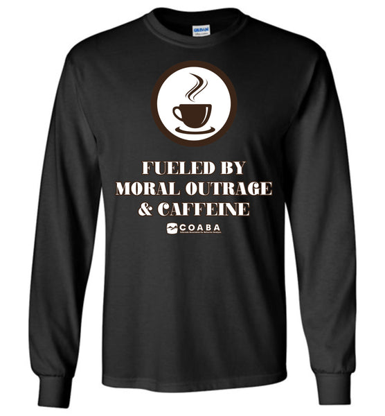 COABA - Fueled By Moral Outrage & Caffeine - Gildan Long Sleeve T-Shirt