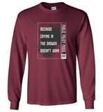 Public Policy Posse - Because Crying In The Shower Doesn't Work - Gildan Long Sleeve T-Shirt