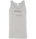 Seven Dimensions - Not Now, I'm Premacking - Canvas Unisex Tank