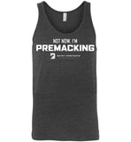 Seven Dimensions - Not Now, I'm Premacking - Canvas Unisex Tank