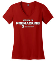 Seven Dimensions - Not Now, I'm Premacking - District Made Ladies Perfect Weight V-Neck