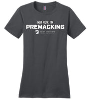 Seven Dimensions - Not Now, I'm Premacking - District Made Ladies Perfect Weight Tee