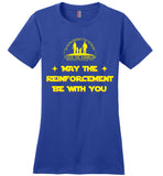 Over The Rainbow Behavioral Consulting - May The Reinforcement Be With You - District Made Ladies Perfect Weight Tee