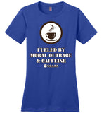 COABA - Fueled By Moral Outrage & Caffeine - District Made Ladies Perfect Weight Tee