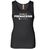 Seven Dimensions - Not Now, I'm Premacking - Next Level Womens Jersey Tank