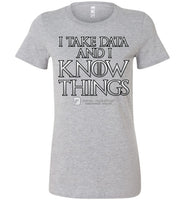 I Take Data & I Know Things - Bella Ladies Favorite Tee