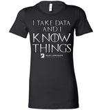 I Take Data & I Know Things - Bella Ladies Favorite Tee