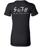 5678 I'll Be There for You - Ladies Favorite Tee