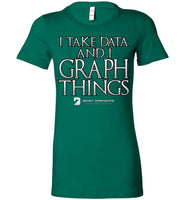 I Take Data & I Graph Things - Bella Ladies Favorite Tee