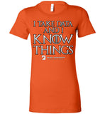 I Take Data & I Know Things - Bella Ladies Favorite Tee