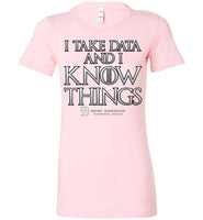 I Take Data & I Know Things - Bella Ladies Favorite Tee