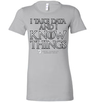 I Take Data & I Know Things - Bella Ladies Favorite Tee