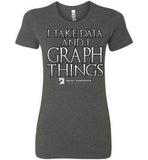 I Take Data & I Graph Things - Bella Ladies Favorite Tee