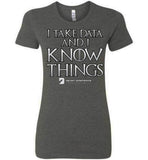 I Take Data & I Know Things - Bella Ladies Favorite Tee