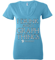 I Drink & Know Things - Bella Ladies Deep V-Neck Turquoise / S