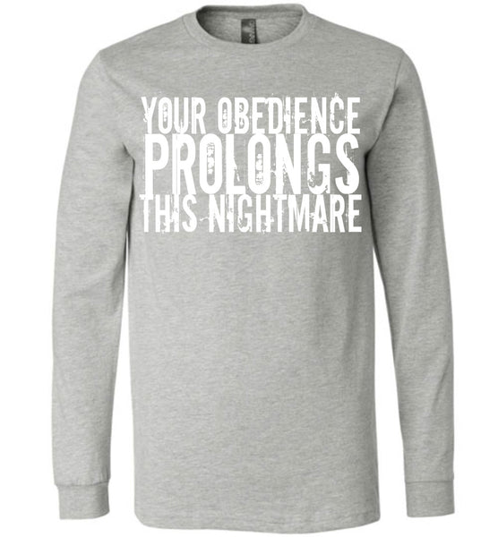 Your Obedience Prolongs This Nightmare - Canvas Long Sleeve T-Shirt