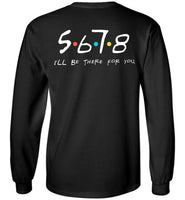 5678 I'll Be There for You - Long Sleeve T-Shirt