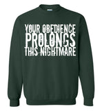 Your Obedience Prolongs This Nightmare - Gildan Crewneck Sweatshirt