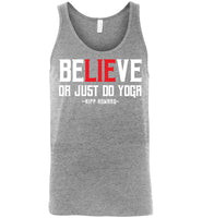 BeLIEve or just do yoga - Canvas Unisex Tank